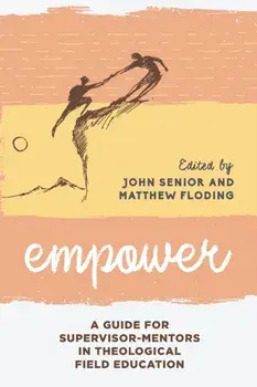 Empower: A Guide for Supervisor-Mentors in Theological Field Education, Paperback/John Senior