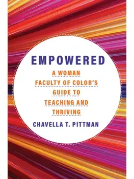 Empowered Volume 7. A Woman Faculty of Color's Guide to Teaching and Thriving, Paperback/Chavella T. Pittman