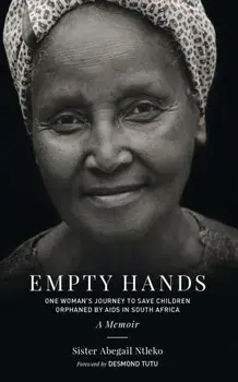 Empty Hands, A Memoir. One Woman's Journey to Save Children Orphaned by AIDS in South Africa, Paperback/Sister Abega Ntleko