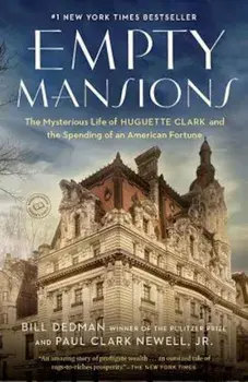 Empty Mansions: The Mysterious Life of Huguette Clark and the Spending of a Great American Fortune, Paperback/Bill Dedman