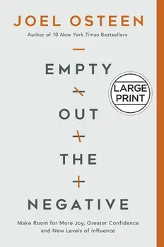 Empty Out the Negative: Make Room for More Joy, Greater Confidence, and New Levels of Influence, Hardcover/Joel Osteen