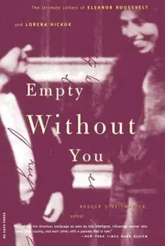 Empty Without You: The Intimate Letters of Eleanor Roosevelt and Lorena Hickok, Paperback/Rodger Streitmatter