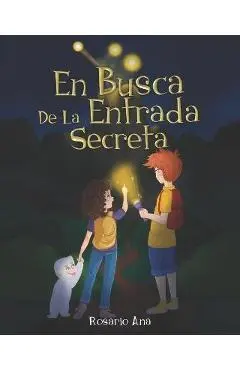 En Busca de la Entrada Secreta: Una emocionante aventura de misterio con un final sorprendente (2020) - 6 a 12 a�os - Rosario Ana