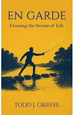 En Garde: Crossing the stream of life - Todd Griffee