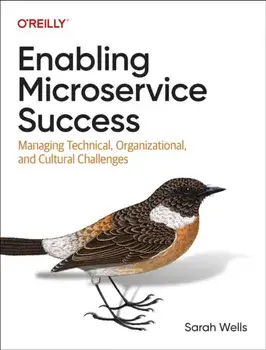 Enabling Microservice Success. Managing Technical, Organizational, and Cultural Challenges, Paperback/Sarah Wells