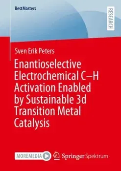 Enantioselective Electrochemical C–H Activation Enabled by Sustainable 3d Transition Metal Catalysis, Paperback/Sven Erik Peters