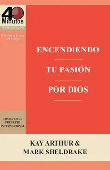Encendiendo Tu Pasion Por Dios / Ignite Your Passion for God, Paperback/Kay Arthur