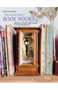 Enchanting Book Nooks: Miniature Worlds and Settings to Craft and Decorate - Raphaële Vidaling