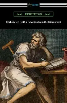 Enchiridion (with a Selection from the Discourses) [translated by George Long with an Introduction by T. W. Rolleston], Paperback/Epictetus