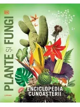 Enciclopedia cunoasterii. Plante si fungi/***