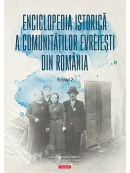 Enciclopedia istorica a comunitatilor evreiesti din Romania. Volumul 2/***
