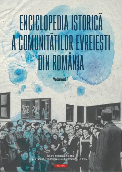 Enciclopedia istorică a comunităţilor evreieşti din România (vol. I)
