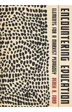 Encountering Education: Elements for a Marxist Pedagogy - Derek R. Ford