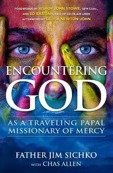 Encountering God: As a Traveling Papal Missionary of Mercy, Paperback/Jim Sichko