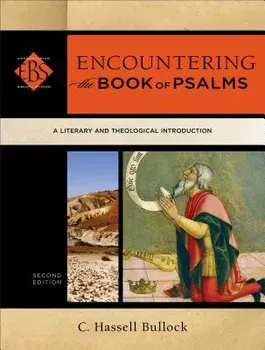 Encountering the Book of Psalms: A Literary and Theological Introduction, Paperback/C. Hassell Bullock