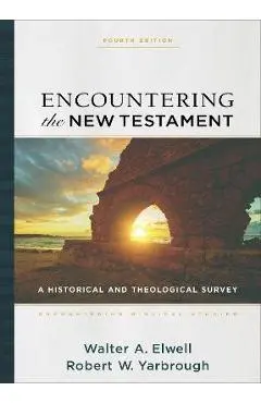 Encountering the New Testament: A Historical and Theological Survey - Walter A. Elwell