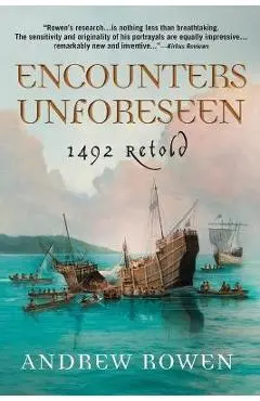 Encounters Unforeseen: 1492 Retold - Andrew Rowen