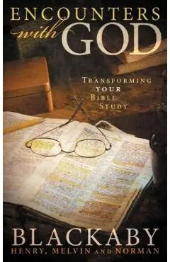 Encounters with God: Transforming Your Bible Study - Henry Blackaby