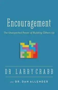 Encouragement: The Unexpected Power of Building Others Up, Paperback/Larry Crabb