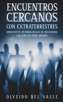 Encuentros Cercanos con Extraterrestres: Impactantes Historias Reales de Encuentros con Seres de Otros Mundos, Paperback/Olveido Valle