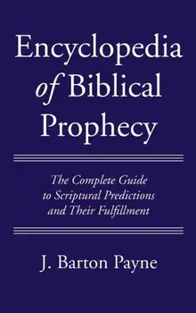 Encyclopedia of Biblical Prophecy, Hardcover/J. Barton Payne
