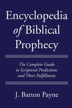 Encyclopedia of Biblical Prophecy, Paperback/J. Barton Payne