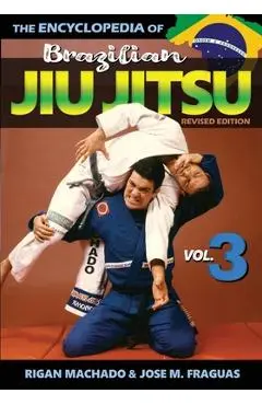 Encyclopedia of Brazilian Jiu Jitsu: Volume 3 - Rigan Machado