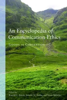 Encyclopedia of Communication Ethics. Goods in Contention, Paperback/***