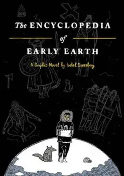 Encyclopedia of Early Earth, Hardcover/Isabel Greenberg