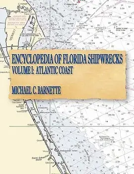 Encyclopedia of Florida Shipwrecks, Volume I: Atlantic Coast, Paperback/Michael C. Barnette