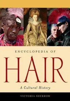 Encyclopedia of Hair: A Cultural History, Hardcover/Victoria Sherrow