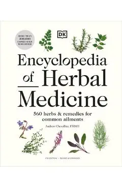 Encyclopedia of Herbal Medicine New Edition: 560 Herbs and Remedies for Common Ailments - Andrew Chevallier