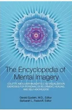 Encyclopedia of Mental Imagery: Colette Aboulker-Muscat's 2,100 Visualization Exercises for Personal Development, Healing, and Self-Knowledge - Gerald Epstein