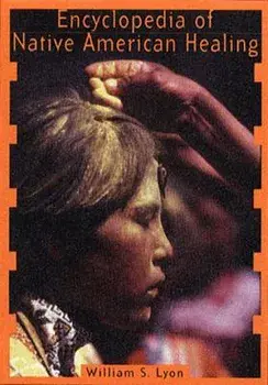 Encyclopedia of Native American Healing, Paperback/William S. Lyon