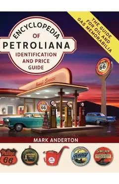 Encyclopedia of Petroliana: Identification and Price Guide - Mark Anderton