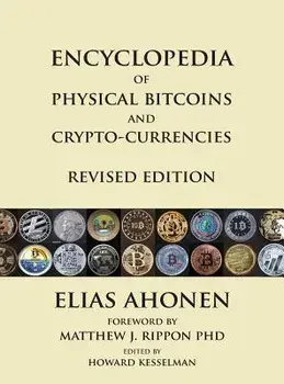 Encyclopedia of Physical Bitcoins and Crypto-Currencies, Revised Edition, Hardcover/Elias Ahonen