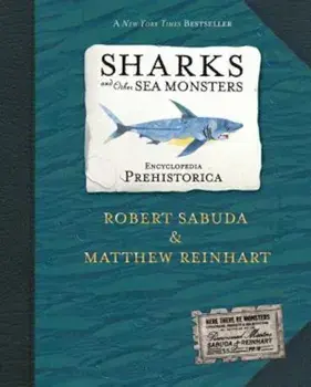 Encyclopedia Prehistorica Sharks and Other Sea Monsters: The Definitive Pop-Up, Hardcover/Robert Sabuda