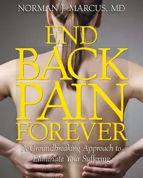 End Back Pain Forever: A Groundbreaking Approach to Eliminate Your Suffering, Paperback/Norman J. Marcus