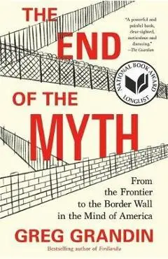 End of the Myth - Greg Grandin