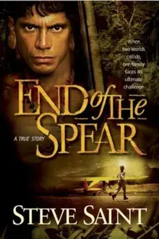 End of the Spear, Paperback/Steve Saint
