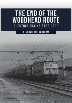 End of the Woodhead Route. Electric Trains Stop Here, Paperback/Stephen Heginbotham