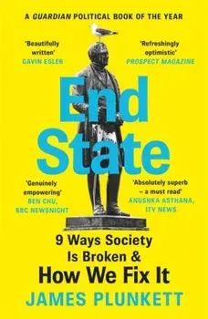 End State. 9 Ways Society is Broken - and how we can fix it, Paperback/James Plunkett