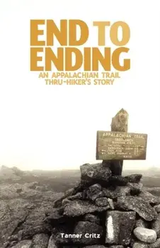 End to Ending: An Appalachian Trail Thru-Hiker's Story, Paperback/Tanner Critz