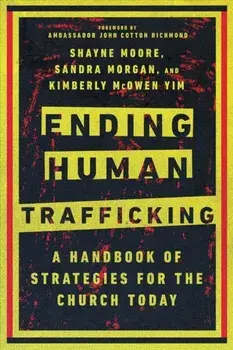 Ending Human Trafficking - A Handbook of Strategies for the Church Today, Paperback/John Cotton Richmond