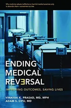Ending Medical Reversal. Improving Outcomes, Saving Lives, Paperback/Adam S. Cifu