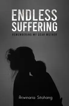 Endless Suffering. Remembering my Dear Mother, Hardback/Ariwinaria Sitohang