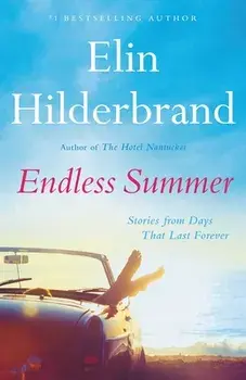 Endless Summer: Stories from Days That Last Forever, Hardcover/Elin Hilderbrand