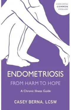 Endometriosis From Harm to Hope - Casey Berna