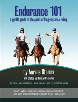 Endurance 101: A Gentle Guide to the Sport of Long-Distance Riding, Paperback/Aarene Storms