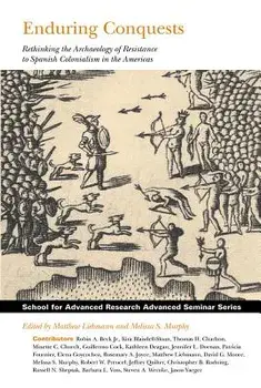 Enduring Conquests: Rethinking the Archaeology of Resistance to Spanish Colonialism in the Americas, Paperback/Matthew Liebmann
